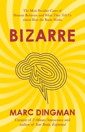 Bizarre - The Most Peculiar Cases of Human Behavior and What They Tell Us about How the Brain Works (ebok) av Ukjent