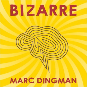 Bizarre - The Most Peculiar Cases of Human Behavior and What They Tell Us about How the Brain Works (lydbok) av Marc Dingman