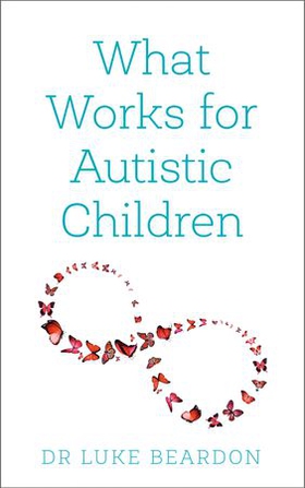 What Works for Autistic Children (ebok) av Luke Beardon