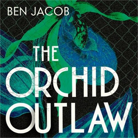 The Orchid Outlaw - On a Mission to Save Britain's Rarest Flowers (lydbok) av Ben Jacob