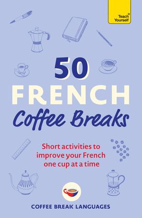 50 French Coffee Breaks - Short activities to improve your French one cup at a time (ebok) av Ukjent