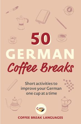 50 German Coffee Breaks - Short activities to improve your German one cup at a time (ebok) av Coffee Break Languages