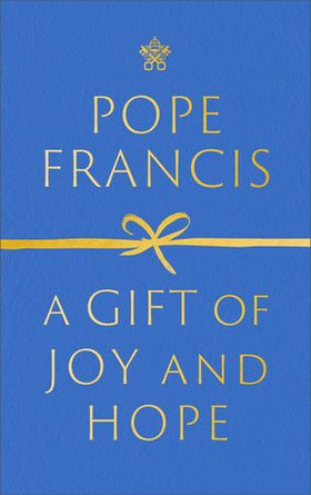 A Gift of Joy and Hope (ebok) av Pope Francis