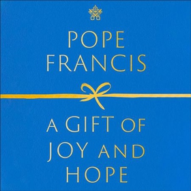 A Gift of Joy and Hope (lydbok) av Pope Francis