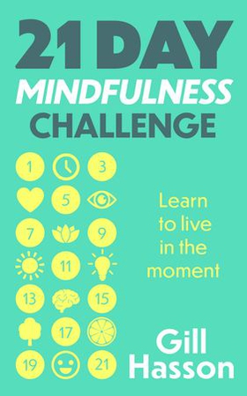 21 Day Mindfulness Challenge - Learn to live in the moment (ebok) av Gill Hasson