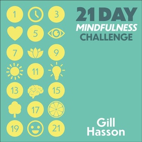 21 Day Mindfulness Challenge - Learn to live in the moment (lydbok) av Gill Hasson