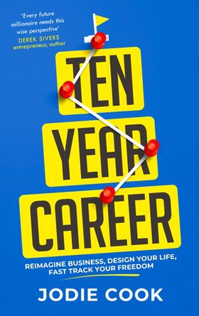 Ten Year Career - Reimagine Business, Design Your Life, Fast Track Your Freedom (ebok) av Jodie Cook