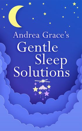 Andrea Grace's Gentle Sleep Solutions (ebok) av Andrea Grace