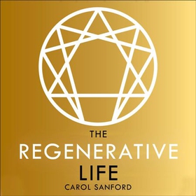 The Regenerative Life - Transform any organization, our society, and your destiny (lydbok) av Carol Sanford