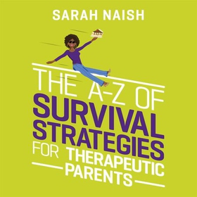 The A-Z of Survival Strategies for Therapeutic Parents - From Chaos to Cake (lydbok) av Sarah Naish