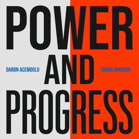Power and Progress - Our Thousand-Year Struggle Over Technology and Prosperity (lydbok) av Ukjent