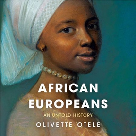 African Europeans - An Untold History (lydbok) av Olivette Otele
