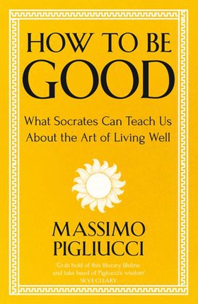 How To Be Good - What Socrates Can Teach Us About the Art of Living Well (ebok) av Massimo Pigliucci