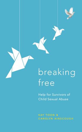 Breaking Free - Help For Survivors Of Child Sexual Abuse (ebok) av Carolyn Ainscough