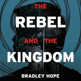 The Rebel and the Kingdom - The True Story of the Secret Mission to Overthrow the North Korean Regime (lydbok) av Bradley Hope