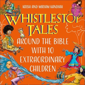 Whistlestop Tales: Around the Bible with 10 Extraordinary Children (lydbok) av Krish Kandiah