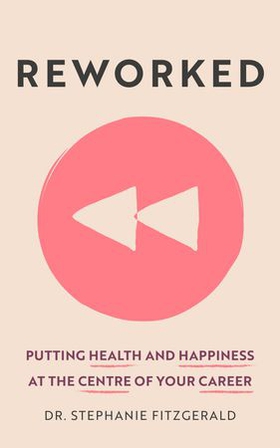 Reworked - Putting Health and Happiness at the Centre of Your Career (ebok) av Stephanie Fitzgerald