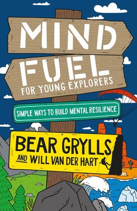 Mind Fuel for Young Explorers - Simple Ways to Build Mental Resilience (ebok) av Bear Grylls