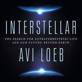 Interstellar - The Search for Extraterrestrial Life and Our Future Beyond Earth (lydbok) av Avi Loeb