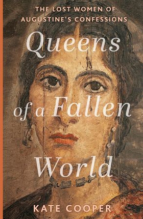 Queens of a Fallen World - The Lost Women of Augustine’s Confessions (ebok) av Kate Cooper