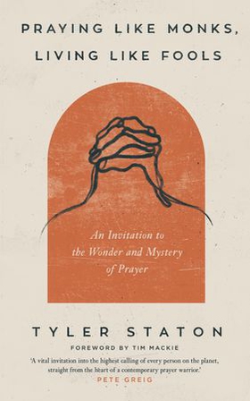 Praying Like Monks, Living Like Fools - An Invitation to the Wonder and Mystery of Prayer (ebok) av Ukjent