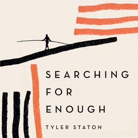 Searching for Enough - The High-Wire Walk Between Doubt and Faith (lydbok) av Tyler Staton