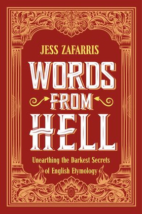 Words from Hell - Unearthing the Darkest Secrets of English Etymology (ebok) av Jess Zafarris
