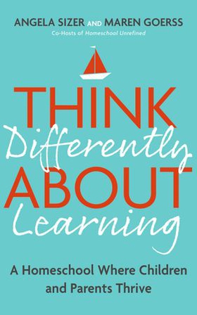 Think Differently About Learning - A Homeschool Where Children and Parents Thrive (ebok) av Maren Goerss