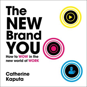 The New Brand You - How to Wow in the New World of Work (lydbok) av Catherine Kaputa