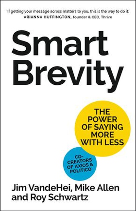 Smart Brevity - The Power of Saying More with Less (ebok) av Roy Schwartz