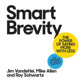 Smart Brevity - The Power of Saying More with Less (lydbok) av Roy Schwartz