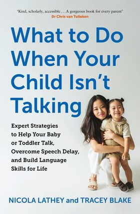 What to Do When Your Child Isn't Talking - Expert Strategies to Help Your Baby or Toddler Talk, Overcome Speech Delay, & Build Language Skills for Life (ebok) av Nicola Lathey