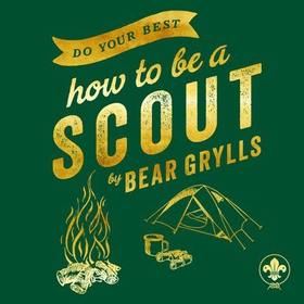 Do Your Best - How to be a Scout (lydbok) av Bear Grylls