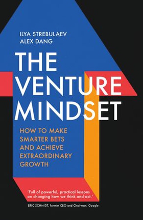 The Venture Mindset - How to Make Smarter Bets and Achieve Extraordinary Growth (ebok) av Ilya Strebulaev