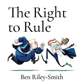 The Right to Rule - Thirteen Years, Five Prime Ministers and the Implosion of the Tories (lydbok) av Ben Riley-Smith