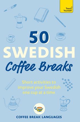 50 Swedish Coffee Breaks - Short activities to improve your Swedish one cup at a time (ebok) av Coffee Break Languages