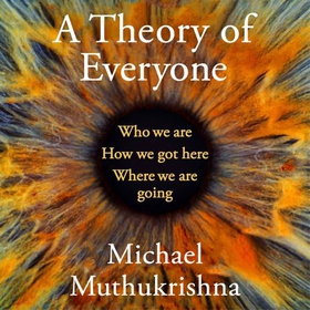 A Theory of Everyone - Who We Are, How We Got Here, and Where We're Going (lydbok) av Michael Muthukrishna