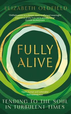 Fully Alive - Tending to the Soul in Turbulent Times (ebok) av Elizabeth Oldfield
