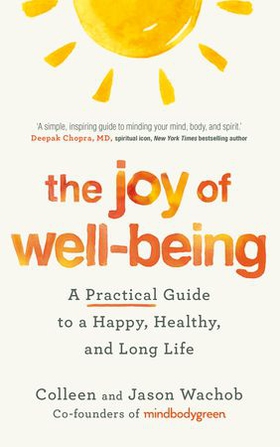 The Joy of Well-Being - A Practical Guide to a Happy, Healthy, and Long Life (ebok) av Jason Wachob