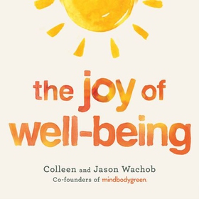 The Joy of Well-Being - A Practical Guide to a Happy, Healthy, and Long Life (lydbok) av Jason Wachob