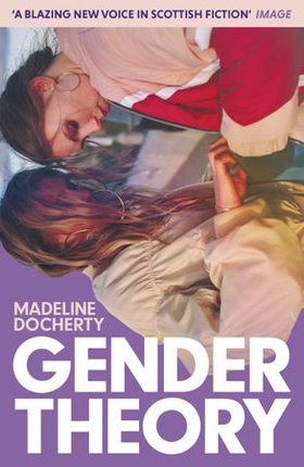 Gender Theory - 'A blazing new voice in Scottish fiction' (ebok) av Madeline Docherty