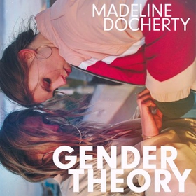 Gender Theory - 'A blazing new voice in Scottish fiction' (lydbok) av Madeline Docherty