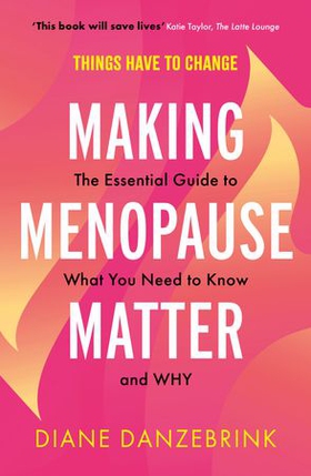 Making Menopause Matter - The Essential Guide to What You Need to Know and Why (ebok) av Ukjent