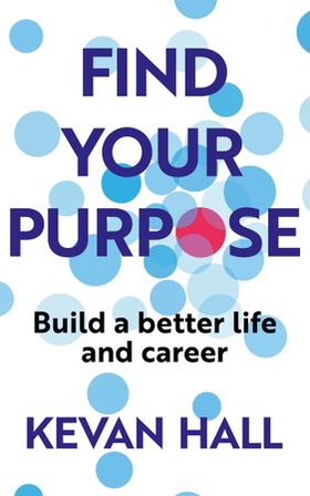 Find Your Purpose - Build a Better Life and Career (ebok) av Ukjent