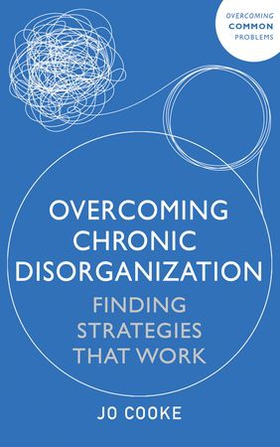 Overcoming Chronic Disorganization - Finding Strategies That Work (ebok) av Jo Cooke