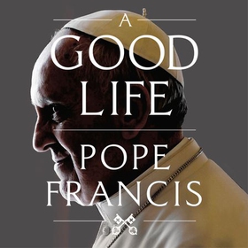 A Good Life (lydbok) av Pope Francis