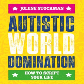 Autistic World Domination - How to Script Your Life (lydbok) av Jolene Stockman