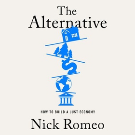 The Alternative - How to Build a Just Economy (lydbok) av Nick Romeo