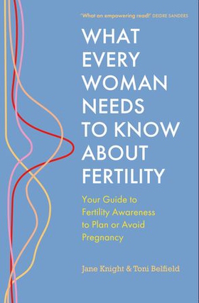 What Every Woman Needs to Know About Fertility