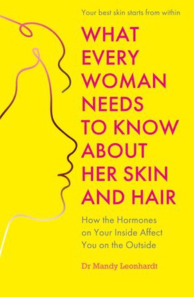 What Every Woman Needs to Know About Her Skin and Hair